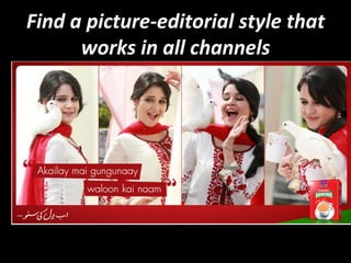Find 
a 
picture-­‐editorial 
style 
that 
works 
in 
all 
channels 
 