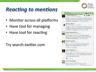 Reac:ng 
to 
men:ons 
• Monitor 
across 
all 
plalorms 
• Have 
tool 
for 
managing 
• Have 
tool 
for 
reac3ng 
Try 
search.twiNer.com 
 