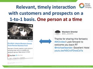 Relevant, 
6mely 
interac6on 
with 
customers 
and 
prospects 
on 
a 
1-­‐to-­‐1 
basis. 
One 
person 
at 
a 
6me 
 