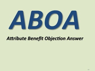 ABOA 
A0ribute 
Benefit 
Objec:on 
Answer 
64 
 