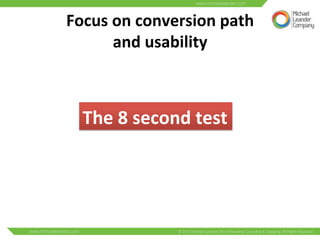 Focus 
on 
conversion 
path 
and 
usability 
The 
8 
second 
test 
 
