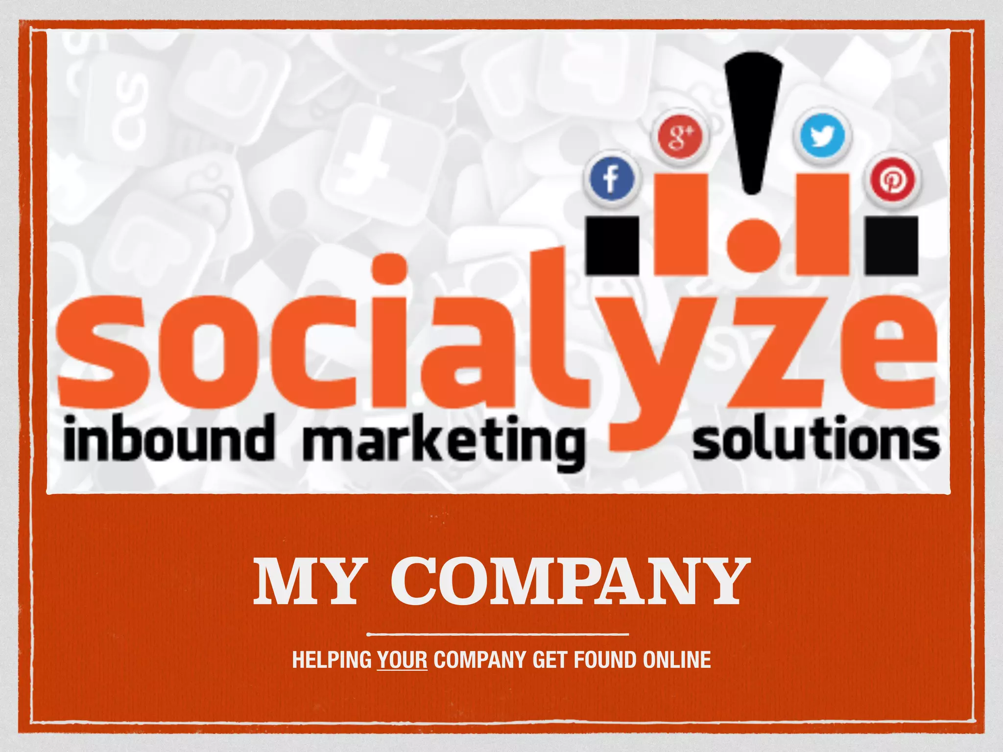 MY COMPANY 
HELPING YOUR COMPANY GET FOUND ONLINE 
 
