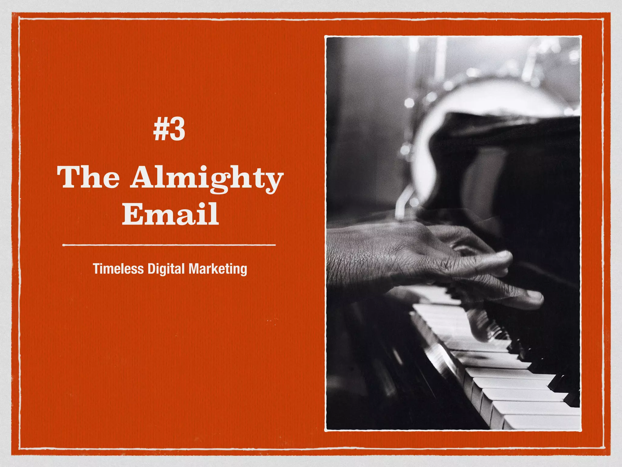 #3 
The Almighty 
Email 
Timeless Digital Marketing 
 