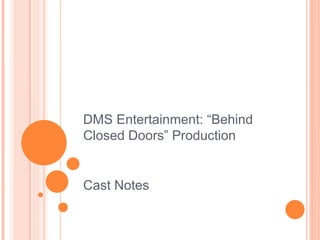 DMS Entertainment: “Behind
Closed Doors” Production
Cast Notes
 