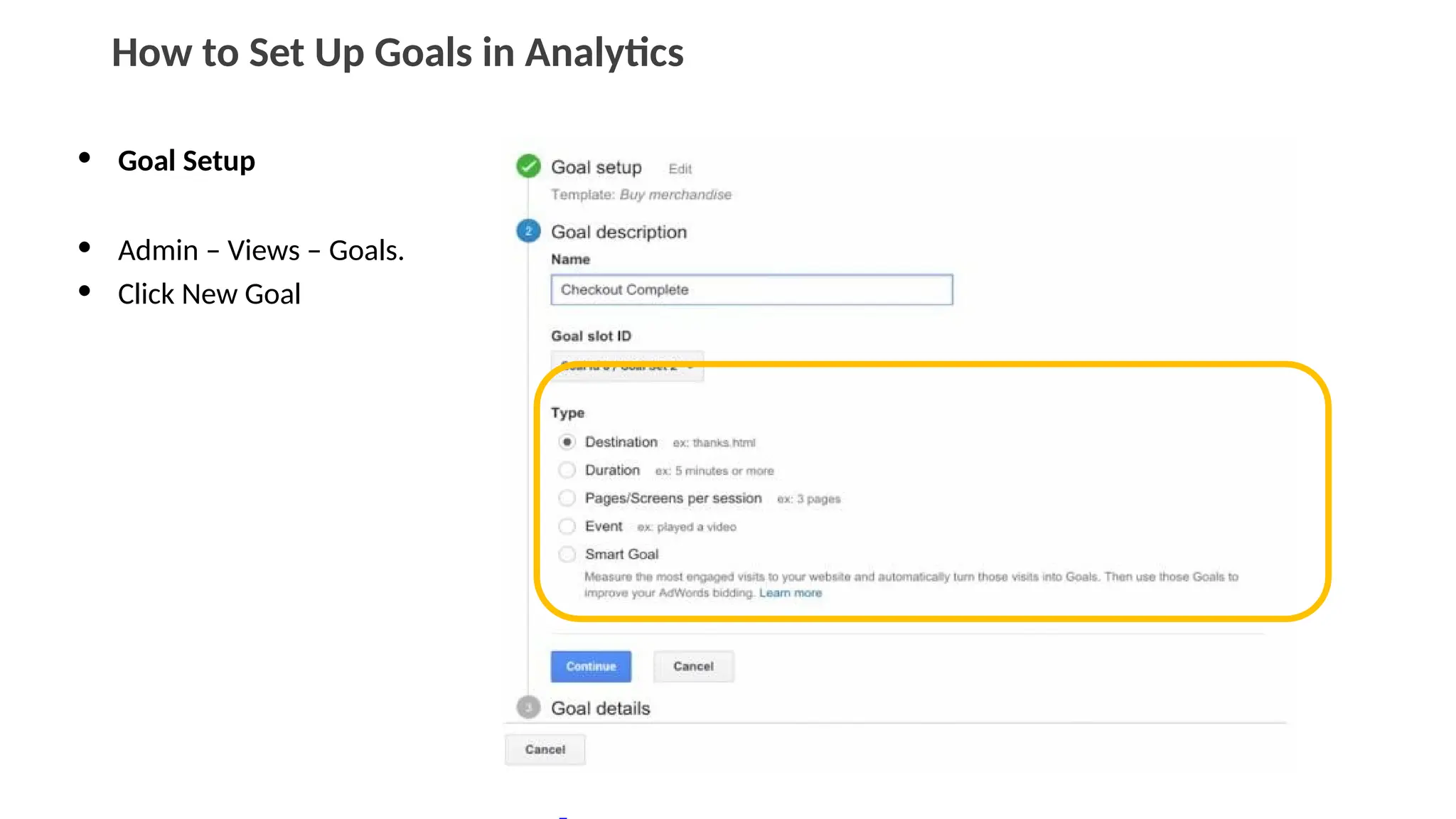 How to Set Up Goals in Analytics
• Goal Setup
• Admin – Views – Goals.
• Click New Goal
 