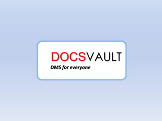 DOCSVAULT
DMS for everyone
 