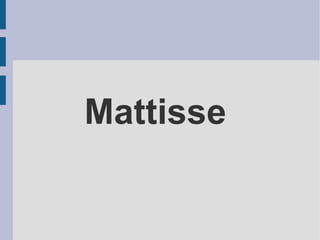 Mattisse 