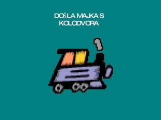 DOŠLA MAJKA S KOLODVORA 