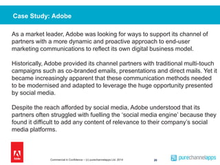 Case Study: Adobe 
As a market leader, Adobe was looking for ways to support its channel of 
partners with a more dynamic ...
