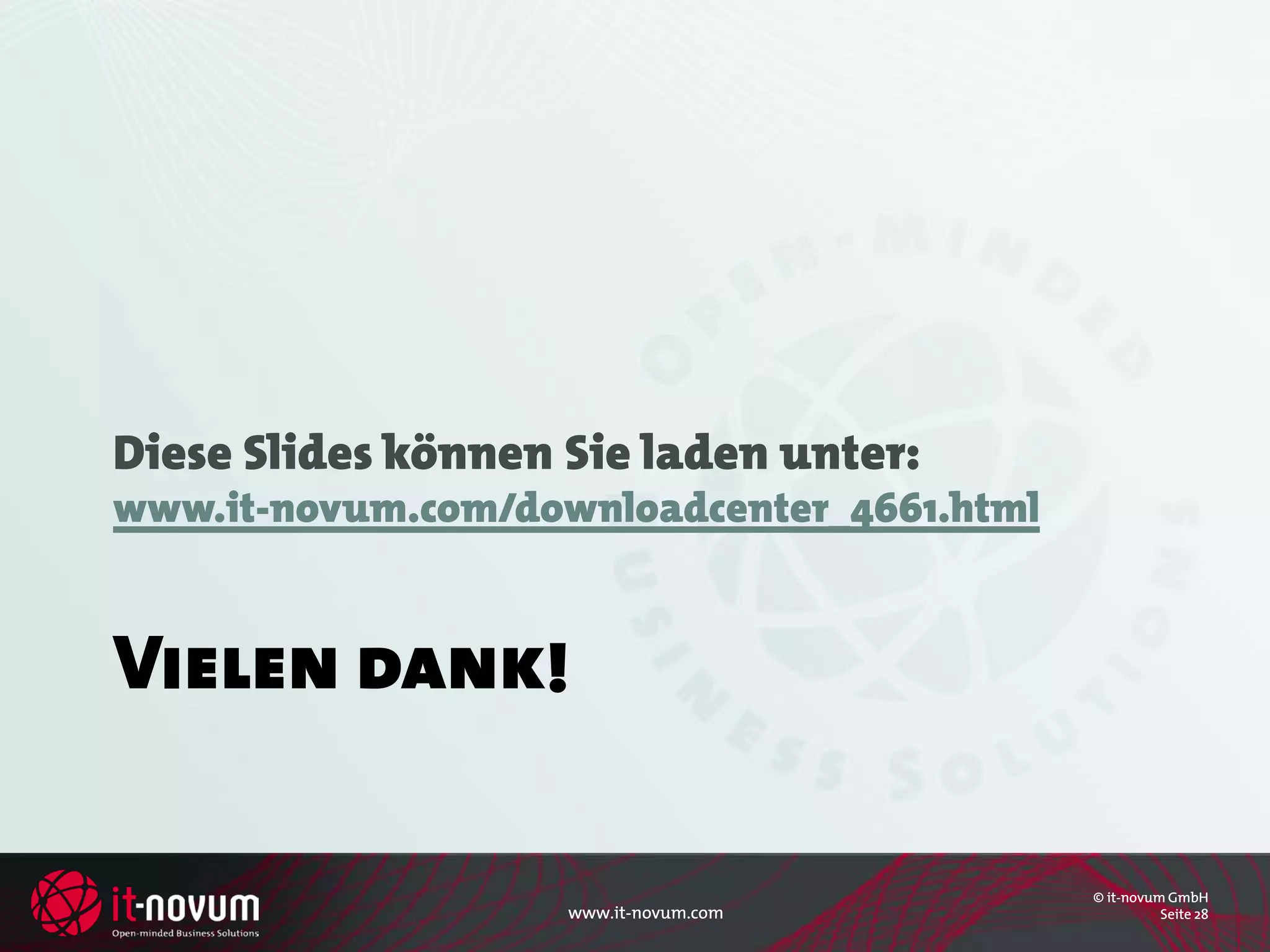 Diese Slides können Sie laden unter:
www.it-novum.com/downloadcenter_4661.html


Vielen dank!

                                            © it-novum GmbH
                    www.it-novum.com                  Seite 28
 