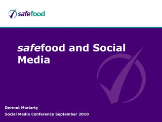 safefood and Social Media Dermot Moriarty Social Media Conference September 2010 