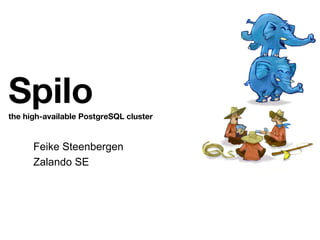 Spilothe high-available PostgreSQL cluster
Feike Steenbergen
Zalando SE
 