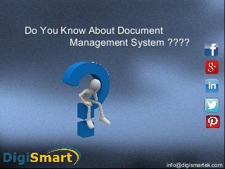 Do You Know About Document
Management System ????
info@digismartek.com
 