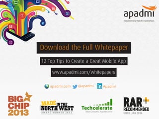 Download the Full Whitepaper
12 Top Tips to Create a Great Mobile App
www.apadmi.com/whitepapers
apadmi.com

@apadmi

Apadmi

 