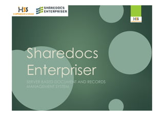 Sharedocs
Enterpriser
SERVER BASED DOCUMENT AND RECORDS
MANAGEMENT SYSTEM

 