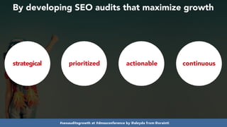 #seoauditsgrowth at #dmssconference by @aleyda from @orainti
strategical prioritized actionable continuous
By developing SEO audits that maximize growth
 