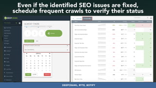 #seoauditsgrowth at #dmssconference by @aleyda from @orainti
Even if the identified SEO issues are fixed,
schedule frequent crawls to verify their status
DEEPCRAWL, RYTE, BOTIFY
 