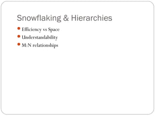 Snowflaking & Hierarchies
Efficiency vs Space
Understandability
M:N relationships
 