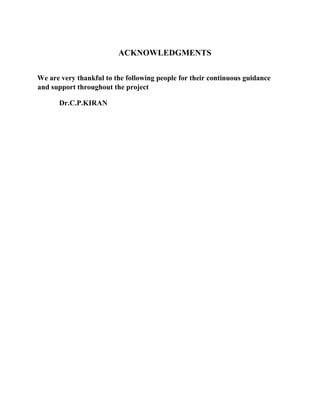 ACKNOWLEDGMENTS
We are very thankful to the following people for their continuous guidance
and support throughout the project
Dr.C.P.KIRAN
 
