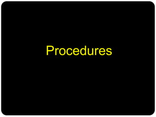 Procedures
 