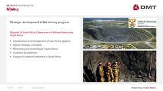 Engineering. Insight. Values.
Mining
02 MARKETS & PROJECTS
Strategic development of the mining program
 Development and management of new mining projects
 Overall strategic orientation
 Networking and marketing of organizations
 Guideline development
 Support for political institutions in South Africa
Republic of South Africa / Department of Mineral Resources
South Africa
15.06.2020 Company PresentationSlide 47
 