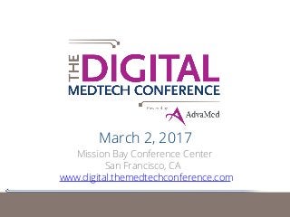 March 2, 2017
Mission Bay Conference Center
San Francisco, CA
www.digital.themedtechconference.com
 