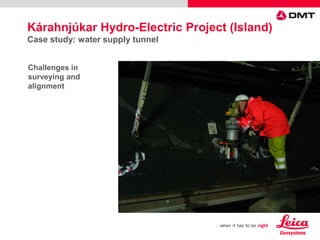 Kárahnjúkar Hydro-Electric Project (Island)
Case study: water supply tunnel
Challenges in
surveying and
alignment
 