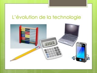 L’évolution de la technologie