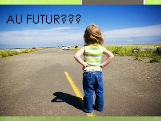 AU FUTUR???
