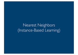 Prof. Pier Luca Lanzi
Nearest Neighbors
(Instance-Based Learning)
27
 