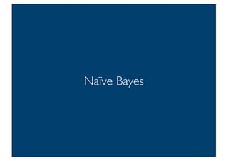 Prof. Pier Luca Lanzi
Naïve Bayes
3
 