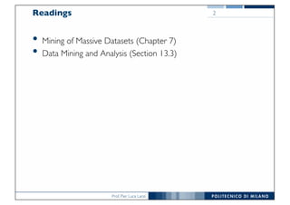 Prof. Pier Luca Lanzi
Readings
• Mining of Massive Datasets (Chapter 7)
• Data Mining and Analysis (Section 13.3)
2
 