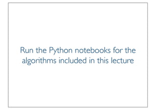 Prof. Pier Luca Lanzi
Run the Python notebooks for the
algorithms included in this lecture
 