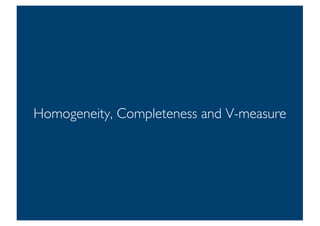Prof. Pier Luca Lanzi
Homogeneity, Completeness and V-measure
16
 