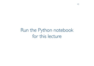 Prof. Pier Luca Lanzi
Run the Python notebook
for this lecture
43
 