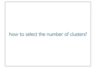 Prof. Pier Luca Lanzi
how to select the number of clusters?
 