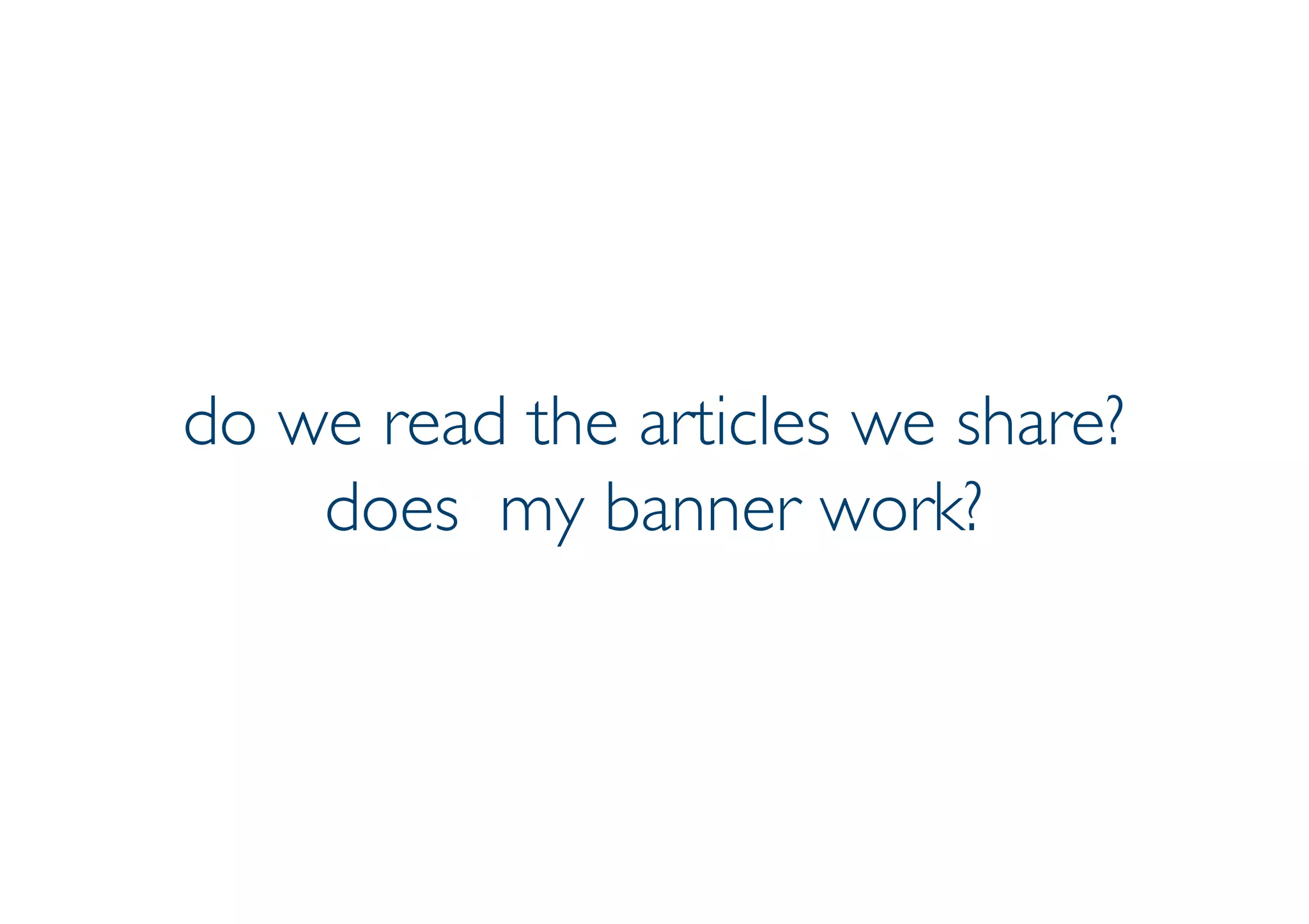 Prof. Pier Luca Lanzi
do we read the articles we share?
does my banner work?
 