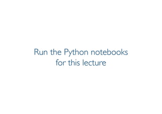 Prof. Pier Luca Lanzi
Run the Python notebooks
for this lecture
 