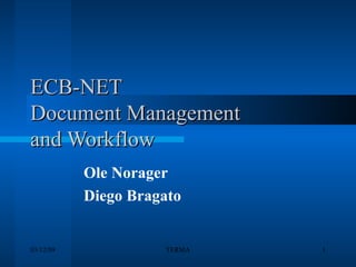 ECB-NET Document Management  and Workflow Ole Norager Diego Bragato 