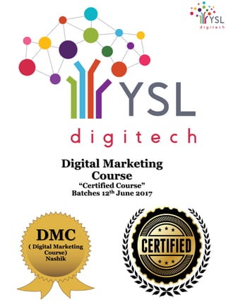 DMC
( Digital Marketing
Course)
Nashik
Digital Marketing
Course
“Certified Course”
Batches 12th June 2017
 