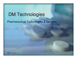 DM Technologies
Pharmaceutical Technologies & Services
 