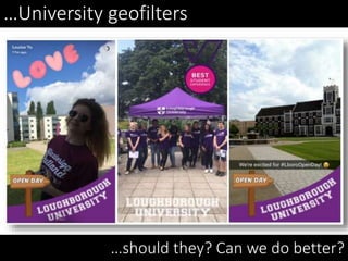 …should they? Can we do better?
…University geofilters
 