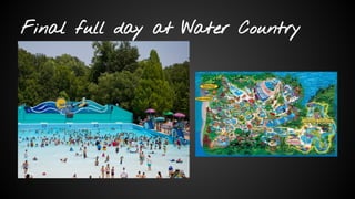 Final full day at Water Country