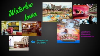 oo
rl
te
a
W Iowa
Lost Island
Waterparksome water fun
Hampton Inn
(4.2 Stars)