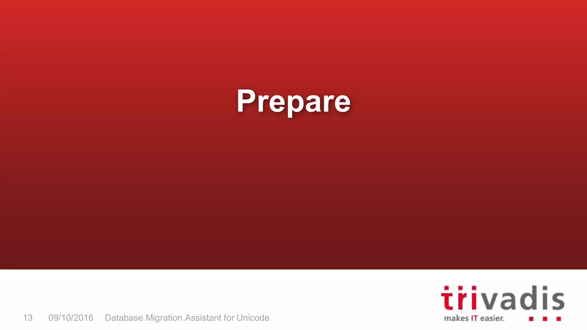 Database Migration Assistant for Unicode13 09/10/2016 Prepare 