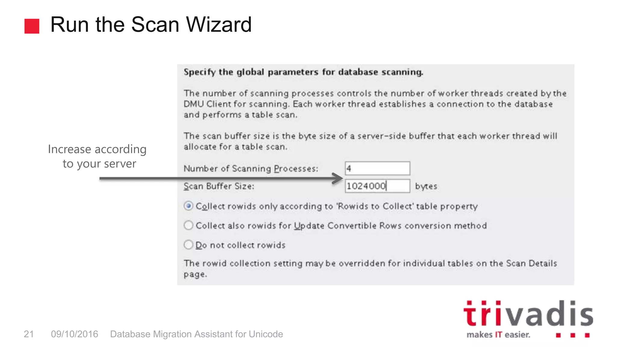 Run the Scan Wizard Database Migration Assistant for Unicode21 09/10/2016 Increase according to your server 