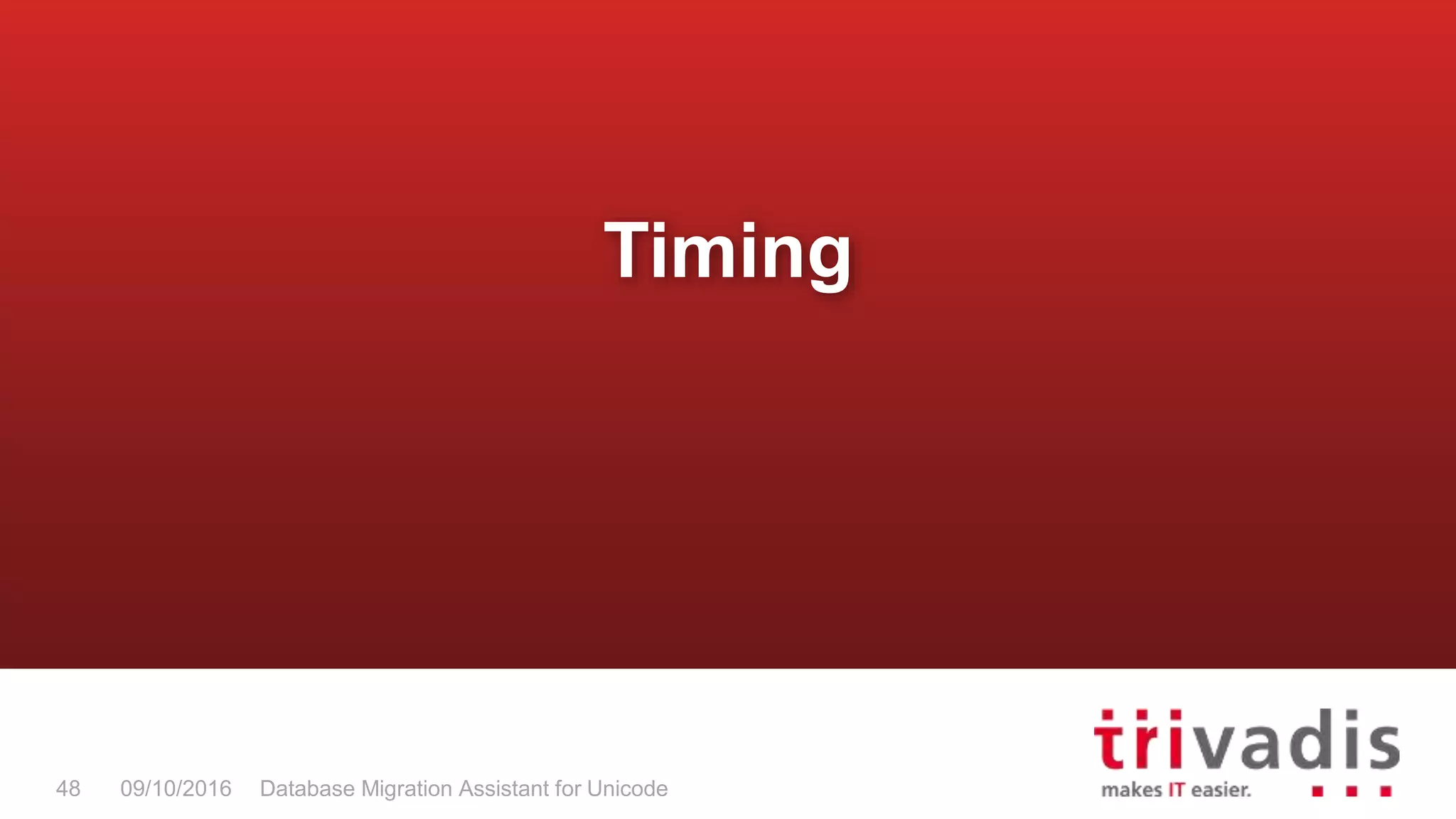 Database Migration Assistant for Unicode48 09/10/2016 Timing 
