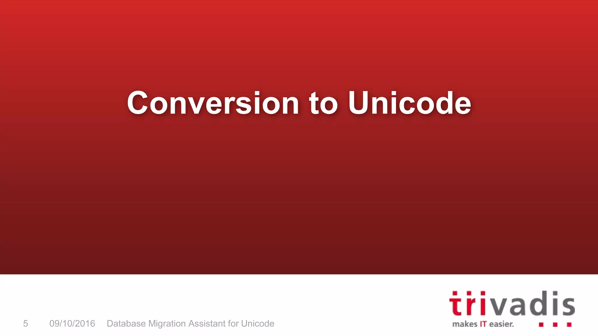 Database Migration Assistant for Unicode5 09/10/2016 Conversion to Unicode 