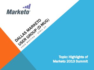 Topic: Highlights of
Marketo 2013 Summit
 
