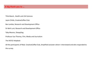 Revisiting Impact			         Reach and Significance need to be qualified in more detail. On the other hand, the impact indicators need to be made more flexible and inclusive, especially for transdisciplinary projects. HEFCE’s expectation that ‘there will be particular issues and challenges for assessing impact in a number of other disciplines not covered by the pilot’ still needs to be addressed.While it is possible to identify ground-breaking impact from public feedback as happens in this project, often the success measures identified for business improvement (such as ‘increased turnover’ or ‘spin-off companies’) are inadequate to represent impact.Often the impact is latent or only perceivable after a long period. Safeguards should be included in the analytical process so as not to ignore such impact. In this project, the impact of transliteracy in facilitating improved networking across media and consequent innovation and business improvement, would have gone largely unnoticed if the researcher restricted himself only to the initial survey figures. 